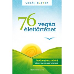 76 VEGÁN ÉLETTÖRTÉNET - VEGÁN ÉLETEK