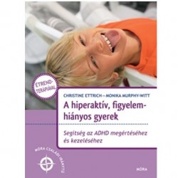 A HIPERAKTÍV, FIGYELEMHIÁNYOS GYEREK - SEGÍTSÉG AZ ADHD MEGÉRTÉSÉHEZ