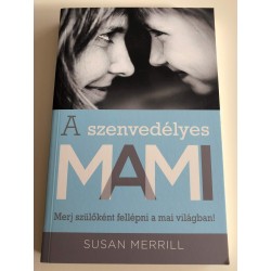 A SZENVEDÉLYES MAMI - MERJ SZÜLŐKÉNT FELLÉPNI A MAI VILÁGBAN!