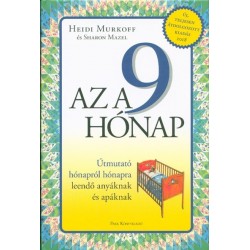AZ A 9 HÓNAP - ÚTMUTATÓ HÓNAPRÓL HÓNAPRA - LEENDŐ ANYÁKNAK ÉS APÁKNAK