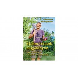 BIOKERTÉSZEK NAGYKÖNYVE - HOGYAN JUSSUNK EL A NULLÁRÓL AZ ÖNELLÁTÁSIG