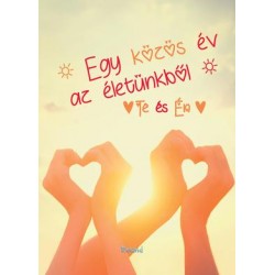 EGY KÖZÖS ÉV AZ ÉLETÜNKBŐL - TE ÉS ÉN (SZÍVFORMA KÉZBŐL BORÍTÓ)