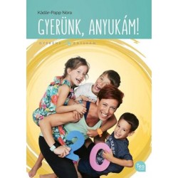 GYERÜNK, ANYUKÁM!