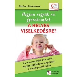 HOGYAN VEGYÜK RÁ GYEREKEINKET A HELYES VISELKEDÉSRE?
