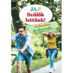 JAJ! SZÜLŐK LETTÜNK - KALANDOS, DE ÉLVEZZÜK