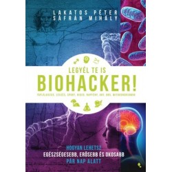 LEGYÉL TE IS BIOHACKER!