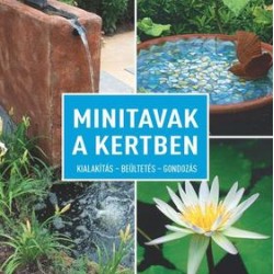 MINITAVAK A KERTBEN - KIALAKÍTÁS - BEÜLTETÉS - GONDOZÁS