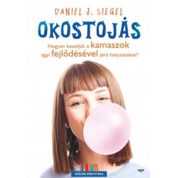OKOSTOJÁS - HOGYAN KEZELJÜK A KAMASZOK AGYI FEJLŐDÉSÉVEL JÁRÓ HELYZETEKET?