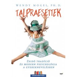 TALPRAESETTEK - ZSIDÓ TRADÍCIÓ ÉS MODERN PSZICHOLÓGIA A GYEREKNEVELÉSBEN