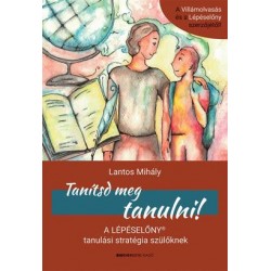TANÍTSD MEG TANULNI! - A LÉPÉSELŐNY TANULÁSI STRATÉGIA SZÜLŐKNEK