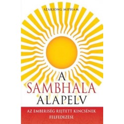 A SAMBHALA ALAPELV - AZ EMBERISÉG REJTETT KINCSÉNEK FELFEDEZÉSE