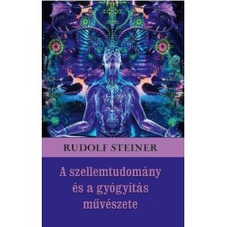 A SZELLEMTUDOMÁNY ÉS A GYÓGYÍTÁS MŰVÉSZETE
