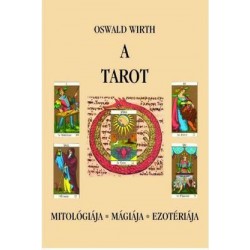A TAROT - MITOLÓGIÁJA, MÁGIÁJA, EZOTÉRIÁJA