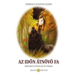 AZ IDŐN ÁTNÖVŐ FA - MISZTIKUS NOVELLÁK ÉS VERSEK - KÖTÖTT