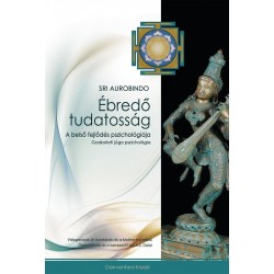 ÉBREDŐ TUDATOSSÁG - A BELSŐ FEJLŐDÉS PSZICHOLÓGIÁJA
