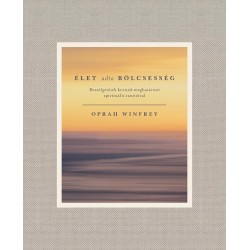 ÉLET ADTA BÖLCSESSÉG - BESZÉLGETÉSEK KORUNK MEGHATÁROZÓ SPIRITUÁLIS TANÍTÓIVAL