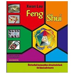 FENG SHUI - ÉLETTERÜNK HARMONIKUS ELRENDEZÉSÉNEK ŐSI KÍNAI MŰVÉSZETE