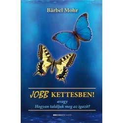 JOBB KETTESBEN! AVAGY HOGYAN TALÁLJUK MEG AZ IGAZIT?