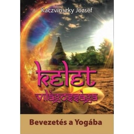 KELET VILÁGOSSÁGA - BEVEZETÉS A YOGÁBA