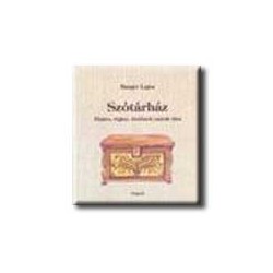 SZÓTÁRHÁZ - NÉPIES, RÉGIES, TÖRTÉNETI SZAVAK TÁRA -