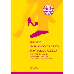 HABLANDO EN PLATA - MAGYARÁN SZÓLVA -SPANYOL-MAGYAR KIFEJEZÉS-, SZÓLÁS- ÉS KÖZMONDÁSSZÓTÁR