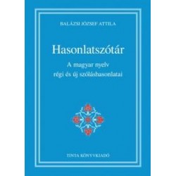 HASONLATSZÓTÁR - A MAGYAR NYELV RÉGI ÉS ÚJ SZÓLÁSHASONLATAI